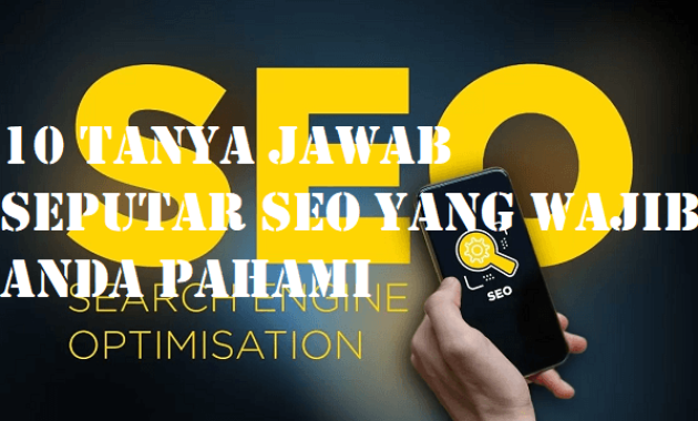 10 Tanya Jawab Seputar SEO Yang Wajib Anda Pahami