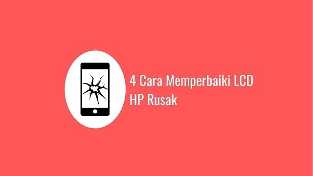 4 cara memperbaiki lcd hp yang rusak