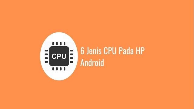 6 Jenis CPU Pada HP Android