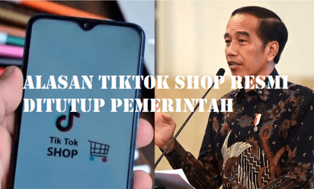 Alasan Tiktok Shop Resmi Ditutup Pemrintah Indonesia