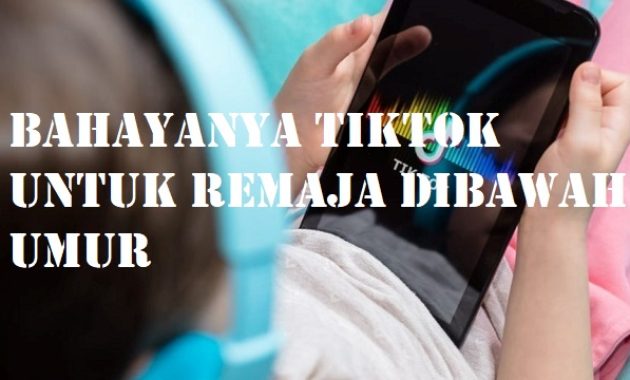 Bahayanya TikTok Untuk Remaja Dibawah Umur