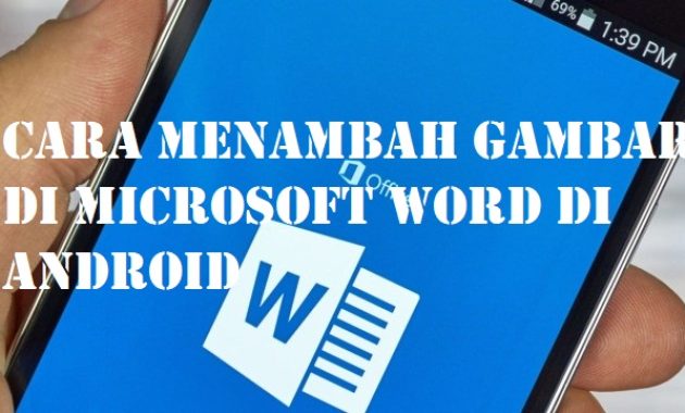 Cara Menambah Gambar di Microsoft Word di Android