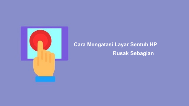 Cara Mengatasi Layar Sentuh HP Rusak Sebagian