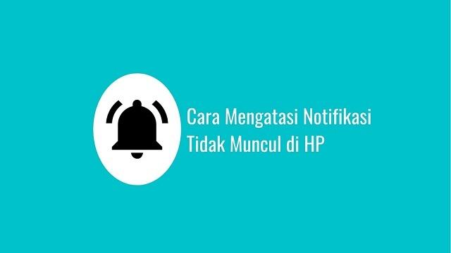 Cara Mengatasi Notifikasi Tidak Muncul Di HP Android