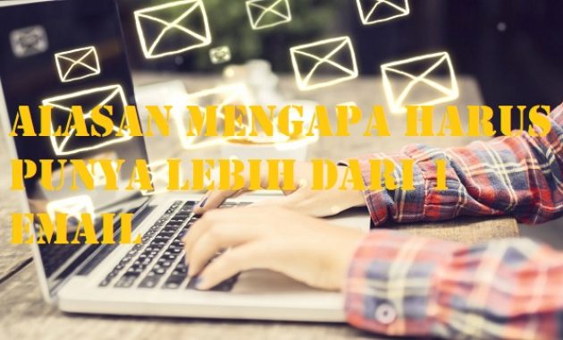 Alasan Mengapa Kamu Harus Punya Lebih Dari 1 Email