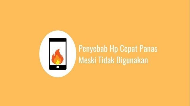Penyebab Hp Cepat Panas Meski Tidak Digunakan