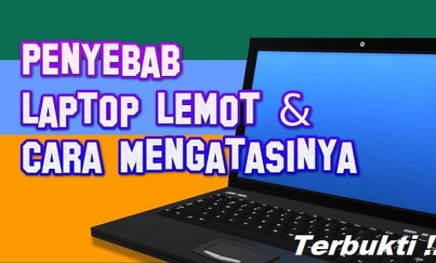 sebab laptop jadi lemot dan mengatasinya